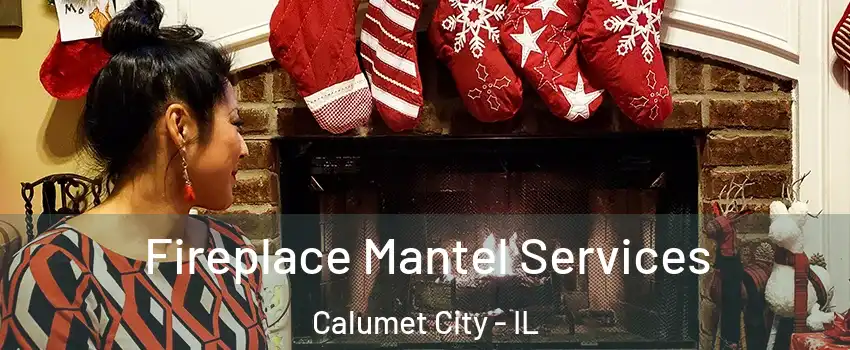  Fireplace Mantel Services Calumet City - IL